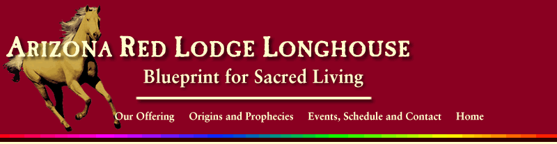 Arizona Red Lodge Longhouse - educational program of spiritual study and ceremony for self-growth in all aspects