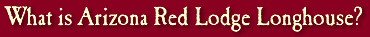 What is Arizona Red Lodge Longhouse? Spiritual study and ceremony.